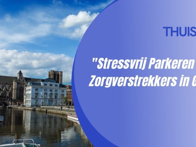 Stressvrij parkeren voor zorgverstrekker in Gent!